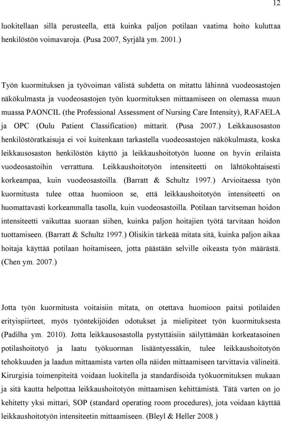 Assessment of Nursing Care Intensity), RAFAELA ja OPC (Oulu Patient Classification) mittarit. (Pusa 2007.