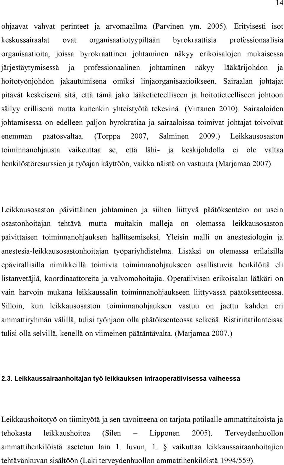 professionaalinen johtaminen näkyy lääkärijohdon ja hoitotyönjohdon jakautumisena omiksi linjaorganisaatioikseen.