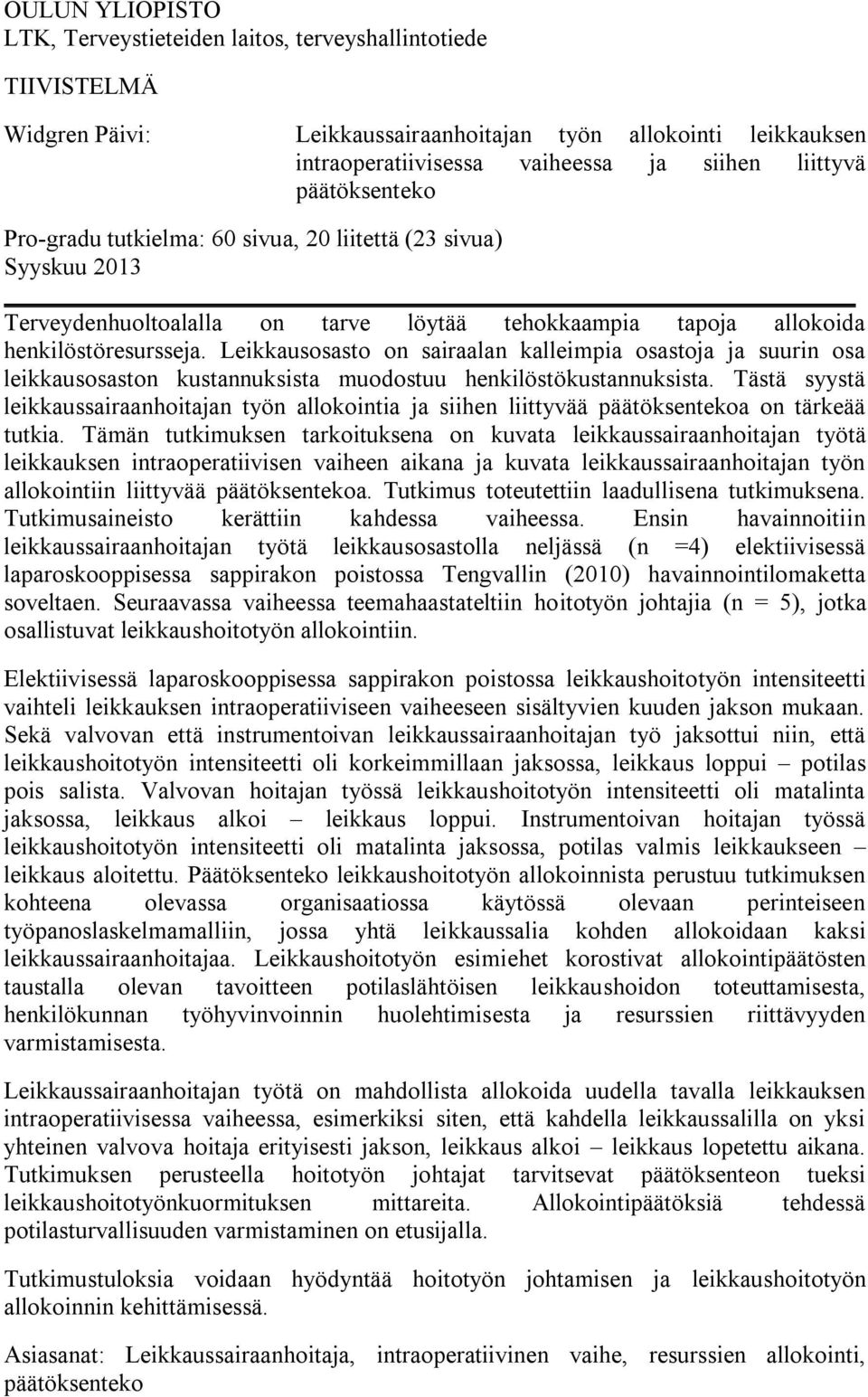 Leikkausosasto on sairaalan kalleimpia osastoja ja suurin osa leikkausosaston kustannuksista muodostuu henkilöstökustannuksista.