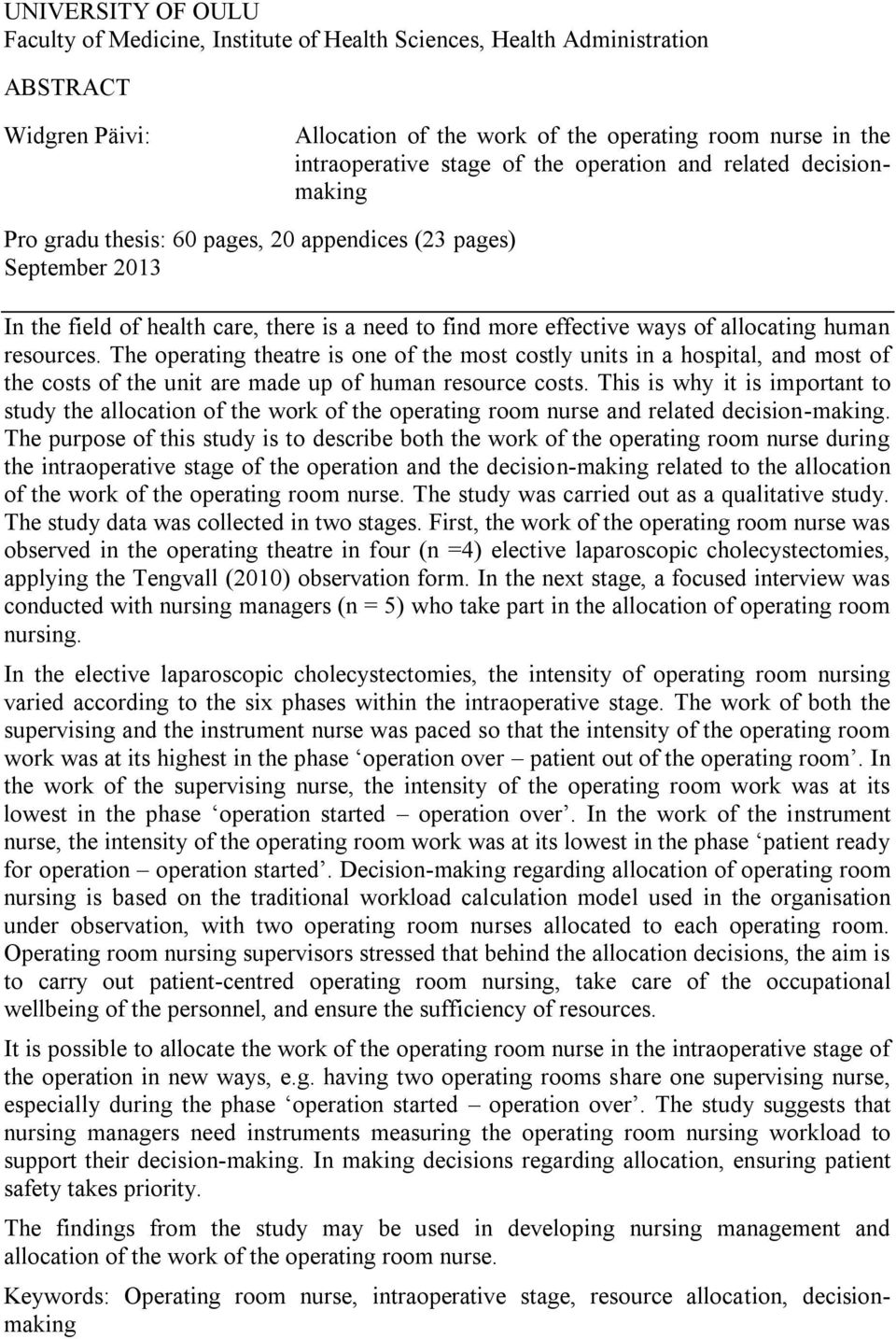 human resources. The operating theatre is one of the most costly units in a hospital, and most of the costs of the unit are made up of human resource costs.
