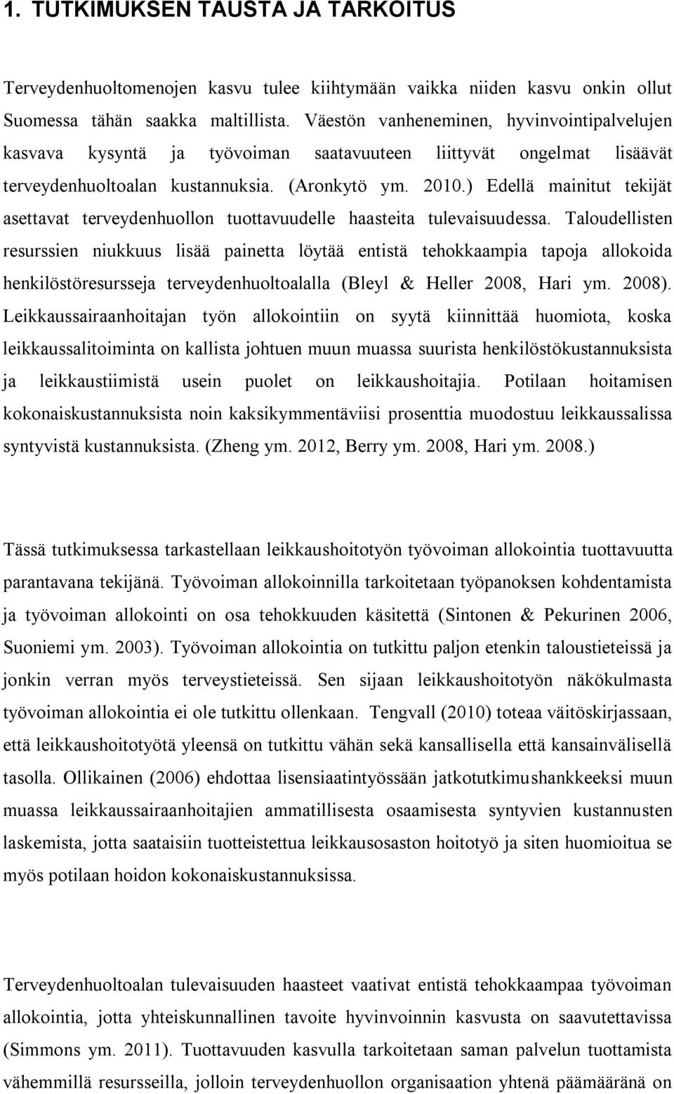 ) Edellä mainitut tekijät asettavat terveydenhuollon tuottavuudelle haasteita tulevaisuudessa.