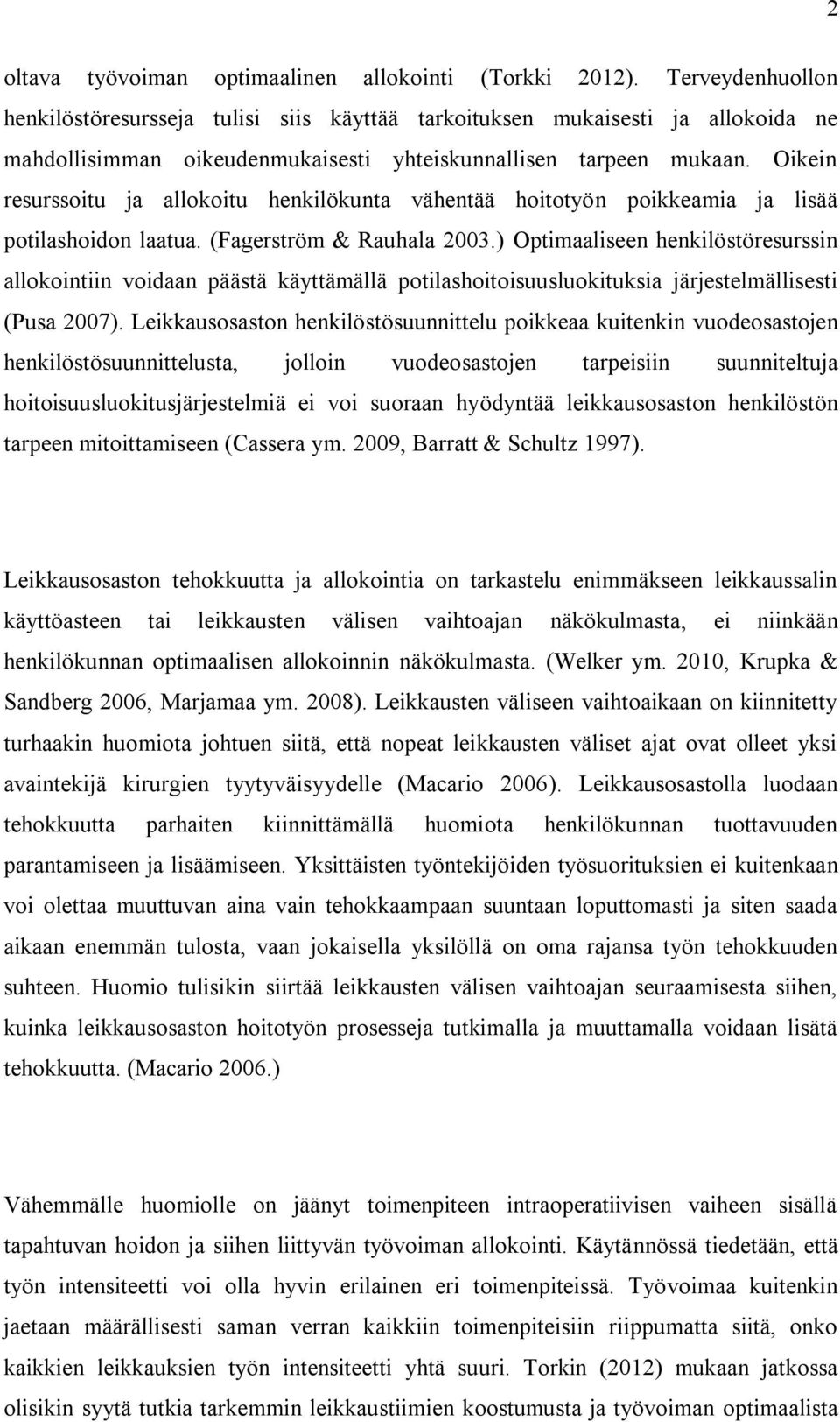 Oikein resurssoitu ja allokoitu henkilökunta vähentää hoitotyön poikkeamia ja lisää potilashoidon laatua. (Fagerström & Rauhala 2003.