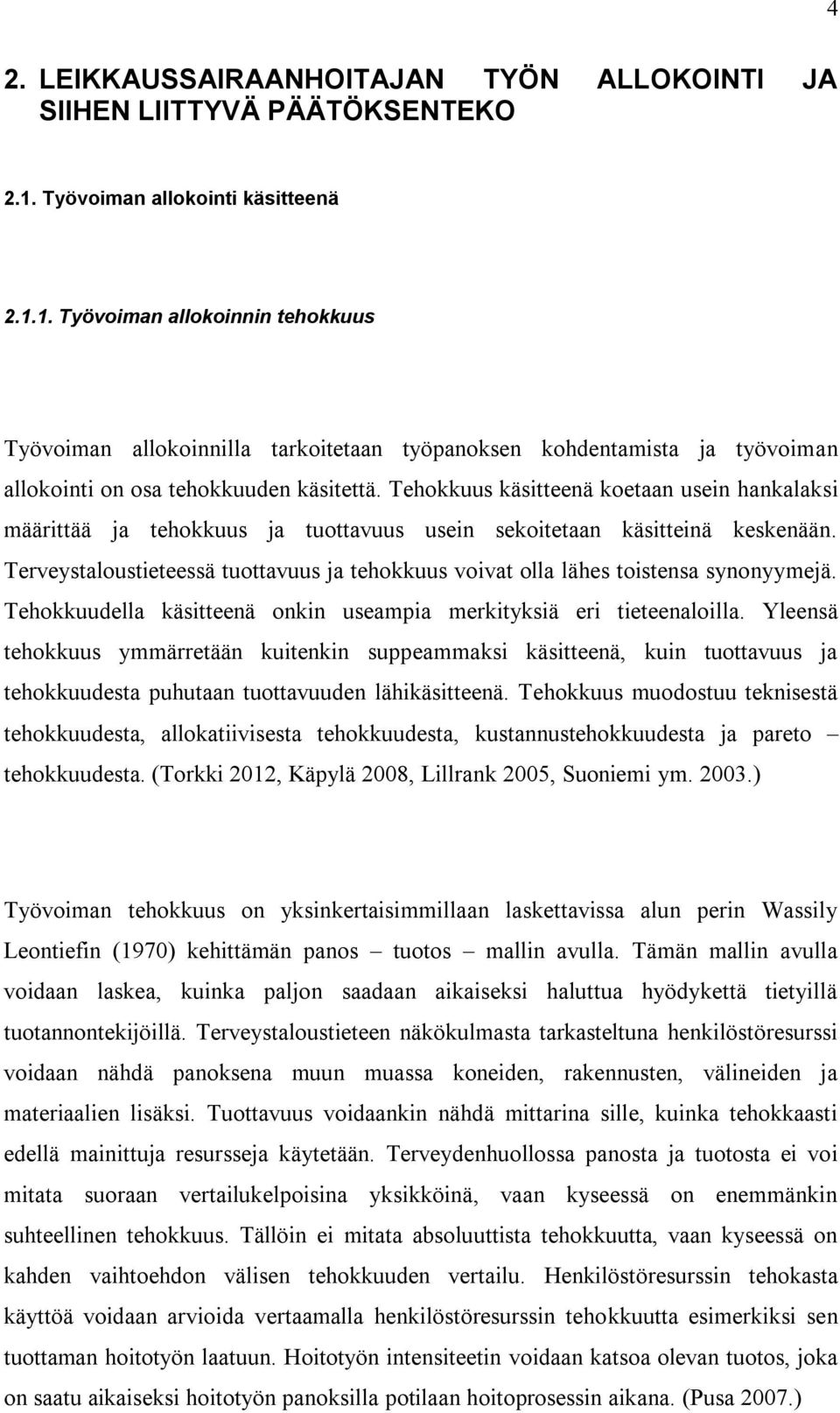 Tehokkuus käsitteenä koetaan usein hankalaksi määrittää ja tehokkuus ja tuottavuus usein sekoitetaan käsitteinä keskenään.