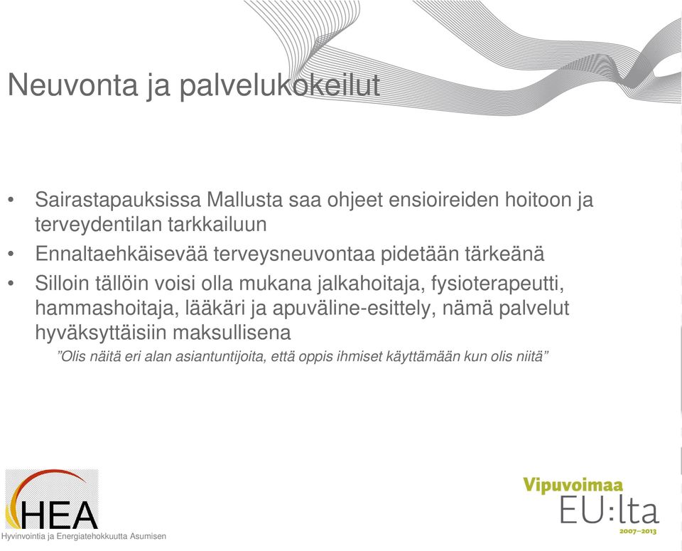 olla mukana jalkahoitaja, fysioterapeutti, hammashoitaja, lääkäri ja apuväline-esittely, nämä