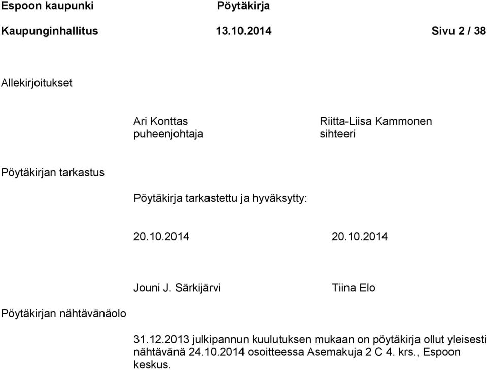 tarkastus Pöytäkirja tarkastettu ja hyväksytty: 20.10.2014 20.10.2014 Jouni J.