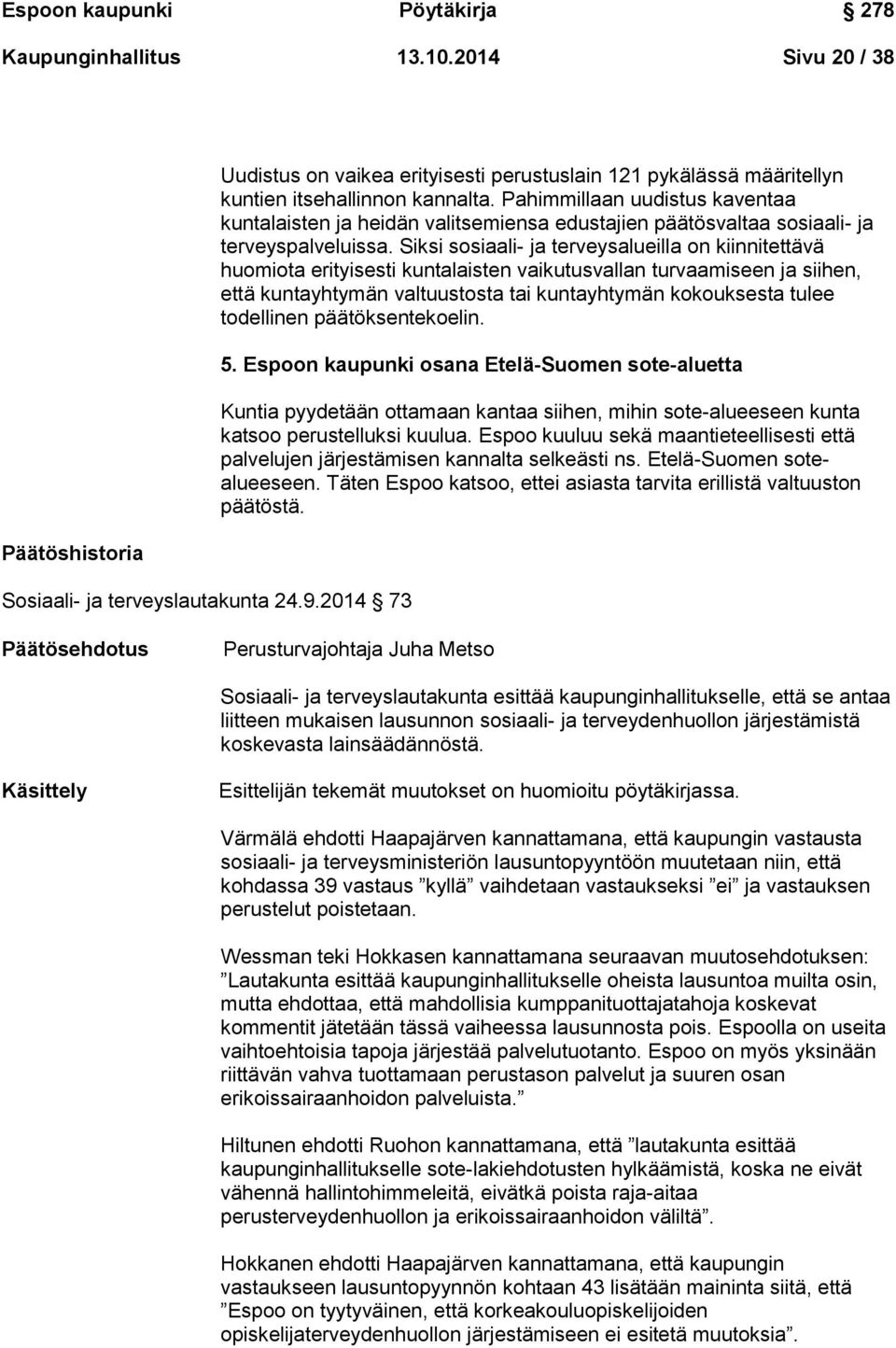 Pahimmillaan uudistus kaventaa kuntalaisten ja heidän valitsemiensa edustajien päätösvaltaa sosiaali- ja terveyspalveluissa.
