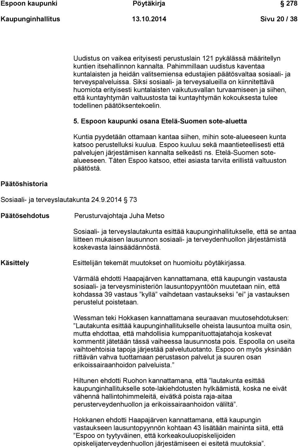 Pahimmillaan uudistus kaventaa kuntalaisten ja heidän valitsemiensa edustajien päätösvaltaa sosiaali- ja terveyspalveluissa.