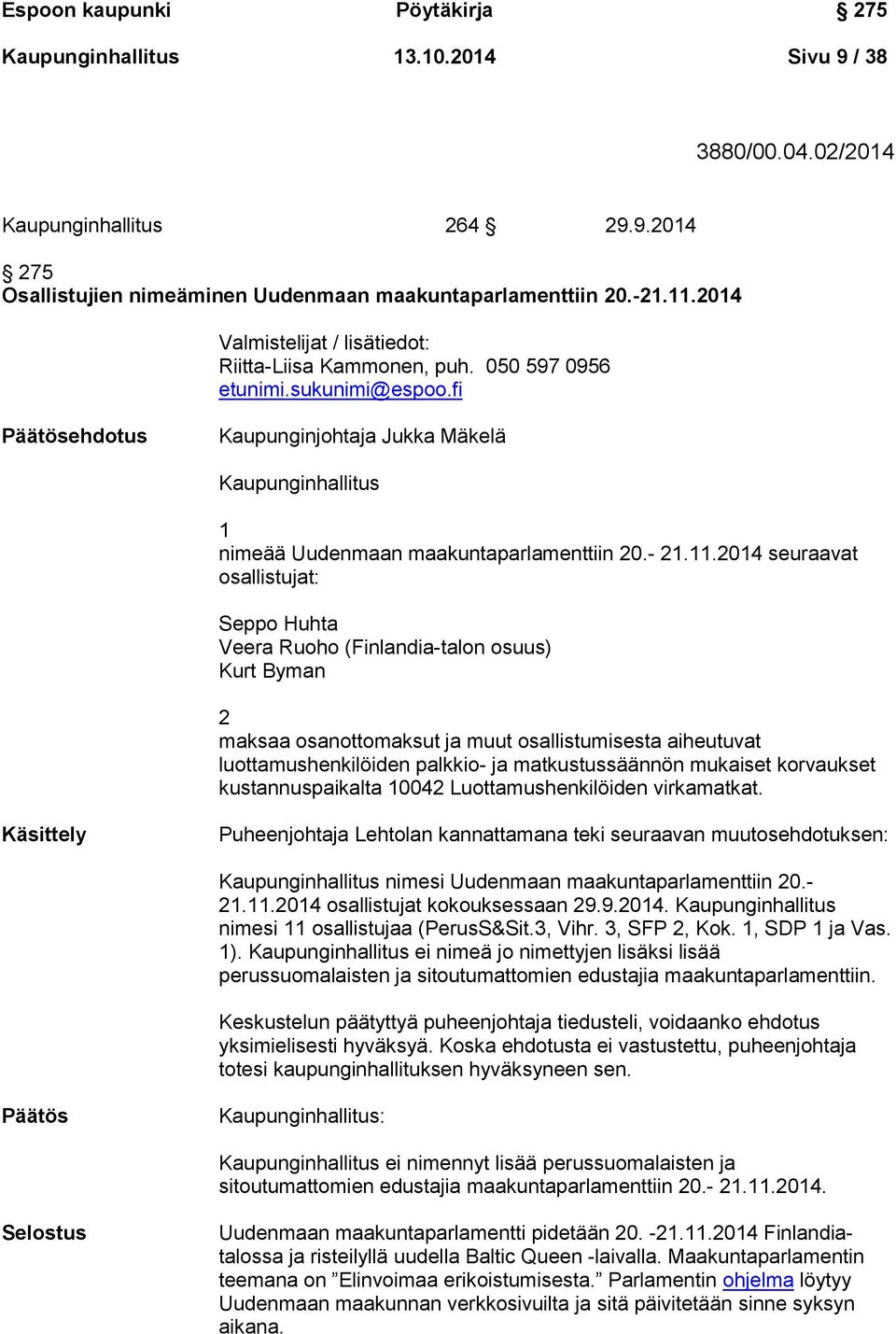 fi Päätösehdotus Kaupunginjohtaja Jukka Mäkelä Kaupunginhallitus 1 nimeää Uudenmaan maakuntaparlamenttiin 20.- 21.11.