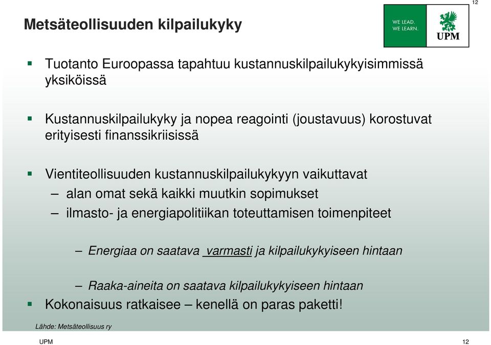 kaikki muutkin sopimukset ilmasto- ja energiapolitiikan toteuttamisen toimenpiteet Energiaa on saatava varmasti ja kilpailukykyiseen