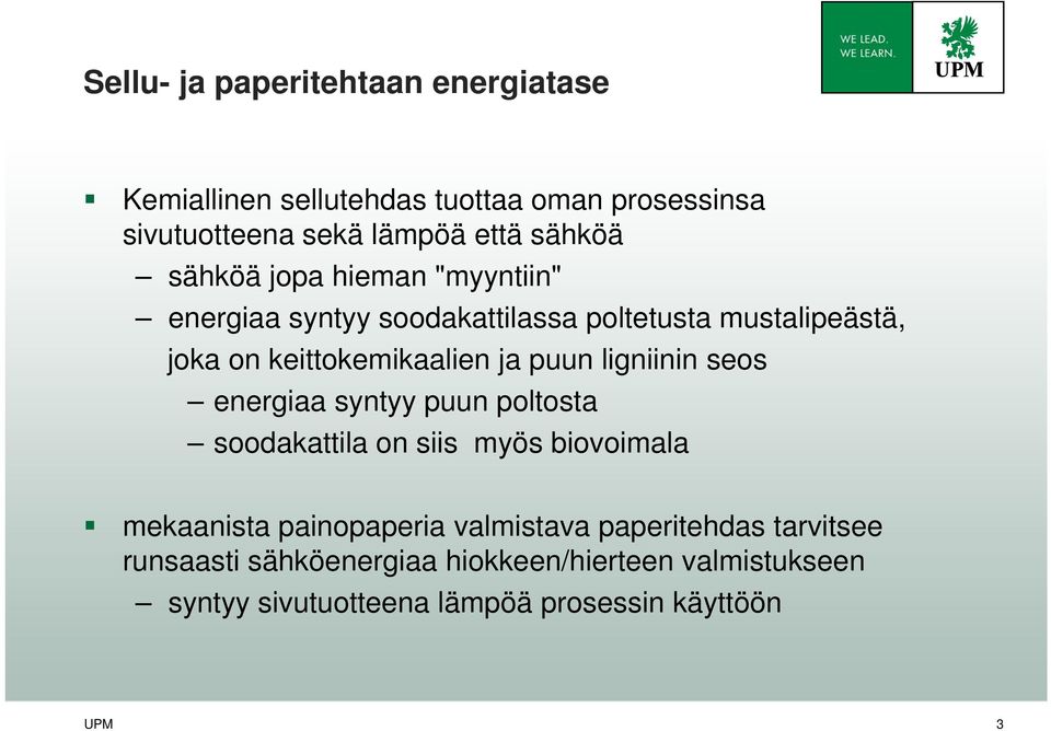 ligniinin seos energiaa syntyy puun poltosta soodakattila on siis myös biovoimala mekaanista painopaperia valmistava