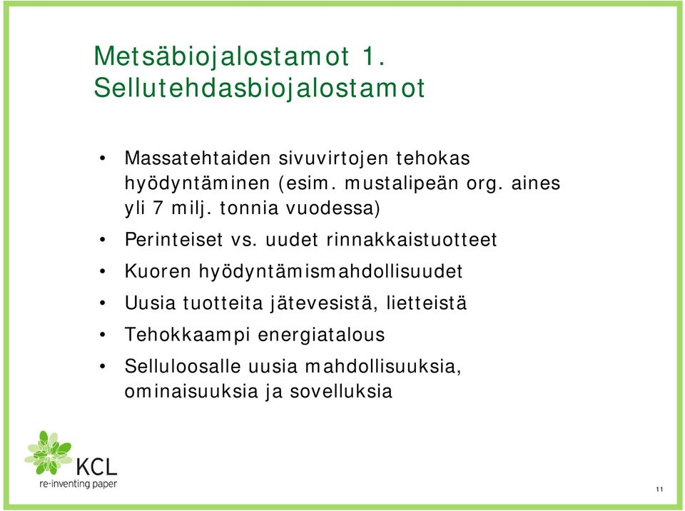 mustalipeän org. aines yli 7 milj. tonnia vuodessa) Perinteiset vs.