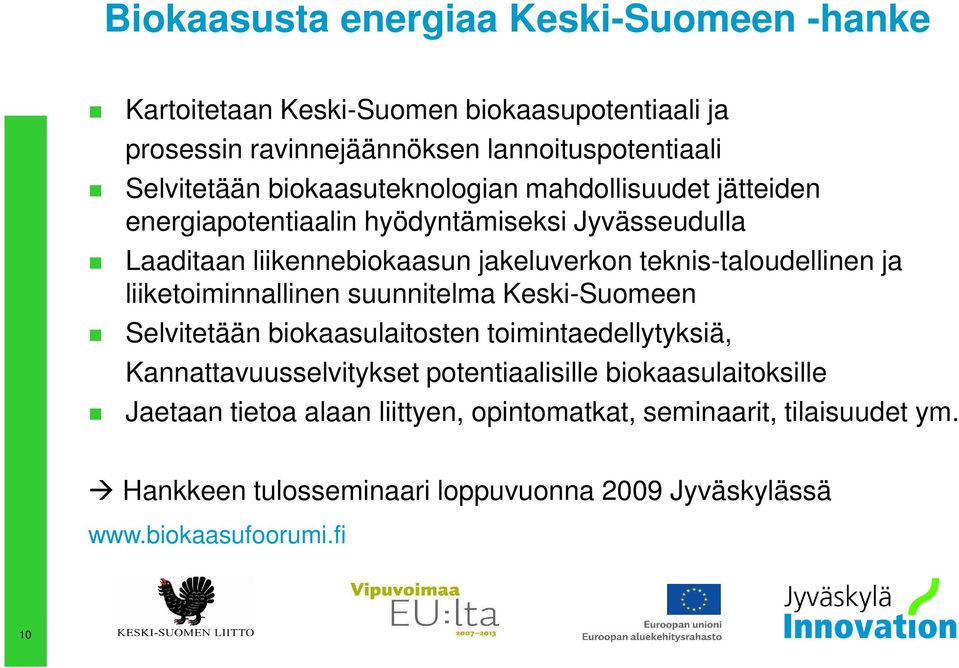teknis-taloudellinen ja liiketoiminnallinen suunnitelma Keski-Suomeen Selvitetään biokaasulaitosten toimintaedellytyksiä, Kannattavuusselvitykset