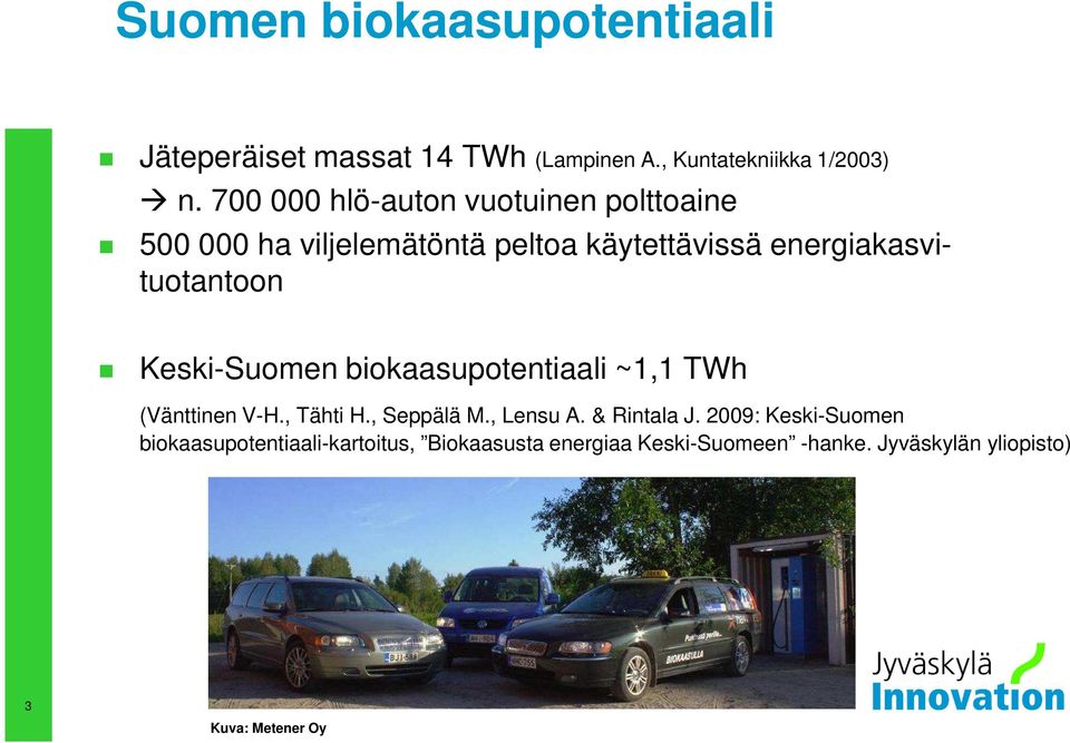 Keski-Suomen biokaasupotentiaali ~1,1 TWh (Vänttinen V-H., Tähti H., Seppälä M., Lensu A. & Rintala J.