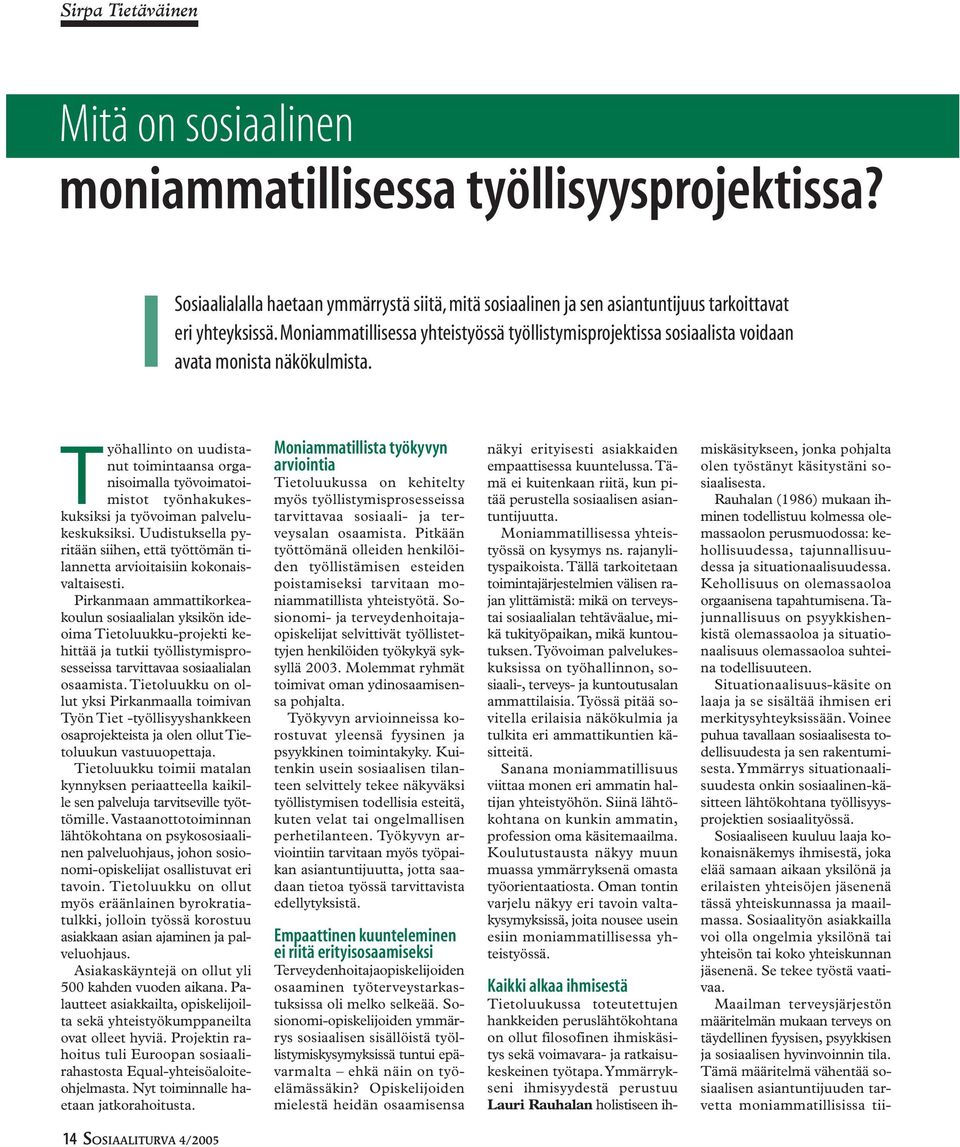 Työhallinto on uudistanut toimintaansa organisoimalla työvoimatoimistot työnhakukeskuksiksi ja työvoiman palvelukeskuksiksi.