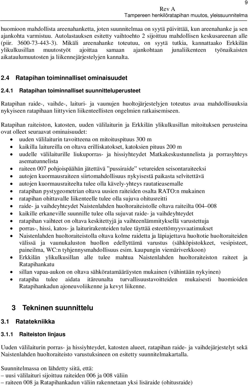 Mikäli areenahanke toteutuu, on syytä tutkia, kannattaako Erkkilän ylikulkusillan muutostyöt ajoittaa samaan ajankohtaan junaliikenteen työnaikaisten aikataulumuutosten ja liikennejärjestelyjen