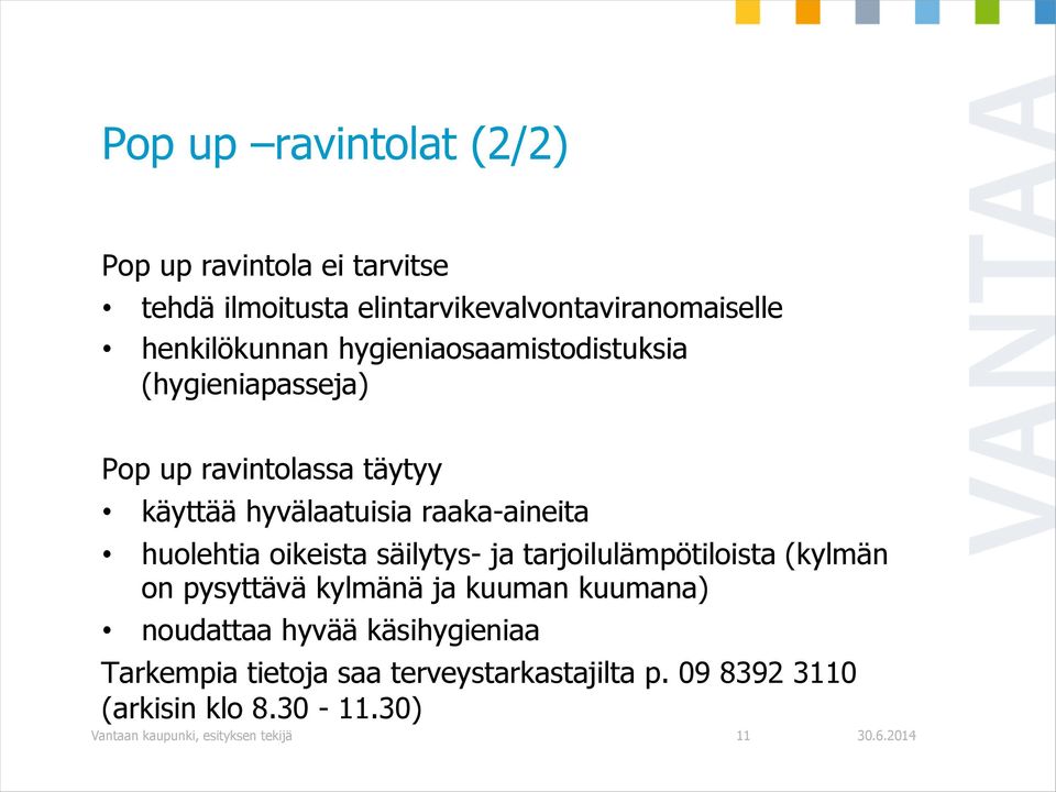 oikeista säilytys- ja tarjoilulämpötiloista (kylmän on pysyttävä kylmänä ja kuuman kuumana) noudattaa hyvää