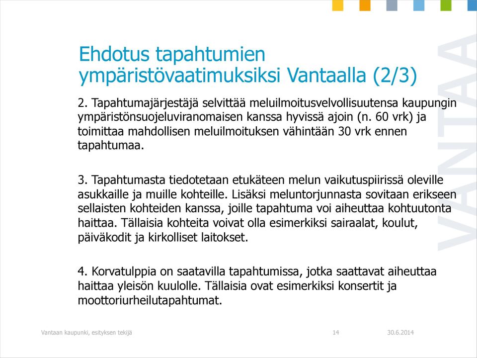 Lisäksi meluntorjunnasta sovitaan erikseen sellaisten kohteiden kanssa, joille tapahtuma voi aiheuttaa kohtuutonta haittaa.