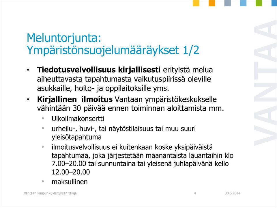 Ulkoilmakonsertti urheilu-, huvi-, tai näytöstilaisuus tai muu suuri yleisötapahtuma ilmoitusvelvollisuus ei kuitenkaan koske yksipäiväistä tapahtumaa,