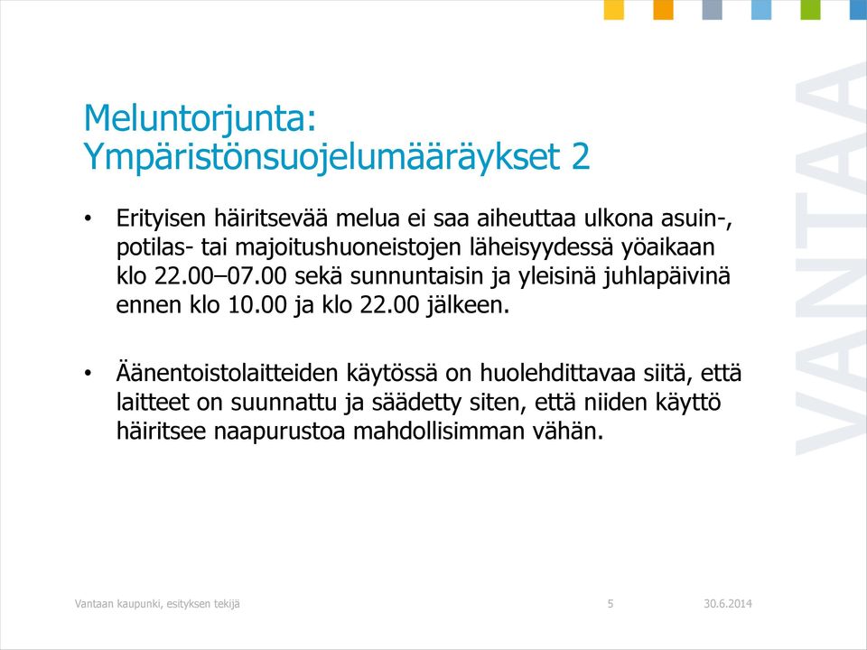 00 sekä sunnuntaisin ja yleisinä juhlapäivinä ennen klo 10.00 ja klo 22.00 jälkeen.