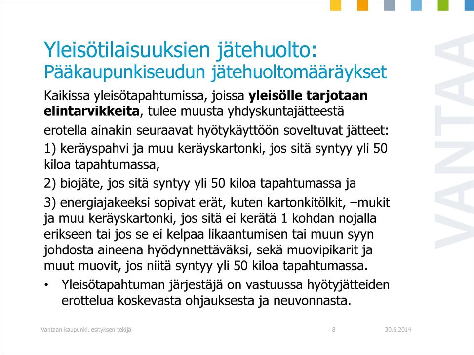 energiajakeeksi sopivat erät, kuten kartonkitölkit, mukit ja muu keräyskartonki, jos sitä ei kerätä 1 kohdan nojalla erikseen tai jos se ei kelpaa likaantumisen tai muun syyn johdosta aineena