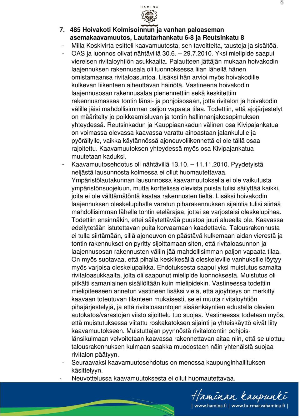 Palautteen jättäjän mukaan hoivakodin laajennuksen rakennusala oli luonnoksessa liian lähellä hänen omistamaansa rivitaloasuntoa.