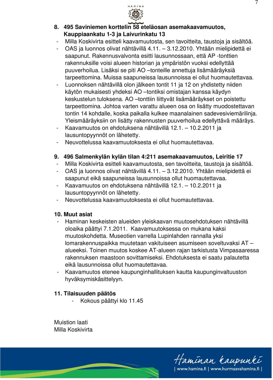 Rakennusvalvonta esitti lausunnossaan, että AP -tonttien rakennuksille voisi alueen historian ja ympäristön vuoksi edellyttää puuverhoilua.