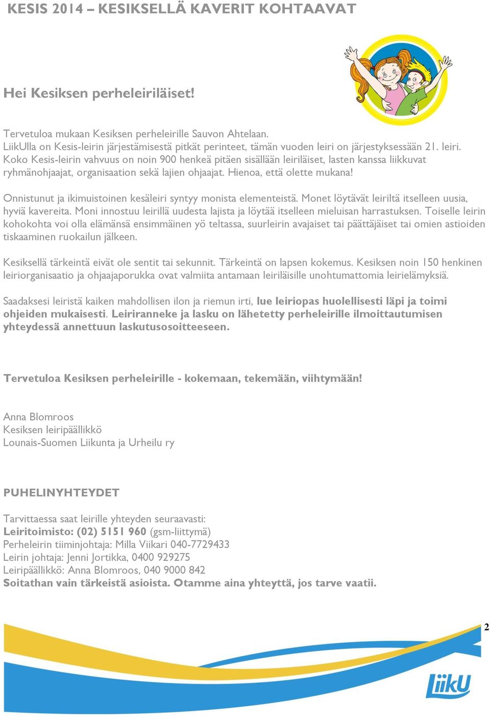 on järjestyksessään 21. leiri. Koko Kesis-leirin vahvuus on noin 900 henkeä pitäen sisällään leiriläiset, lasten kanssa liikkuvat ryhmänohjaajat, organisaation sekä lajien ohjaajat.