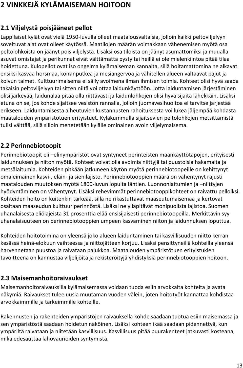 Maatilojen määrän voimakkaan vähenemisen myötä osa peltolohkoista on jäänyt pois viljelystä.