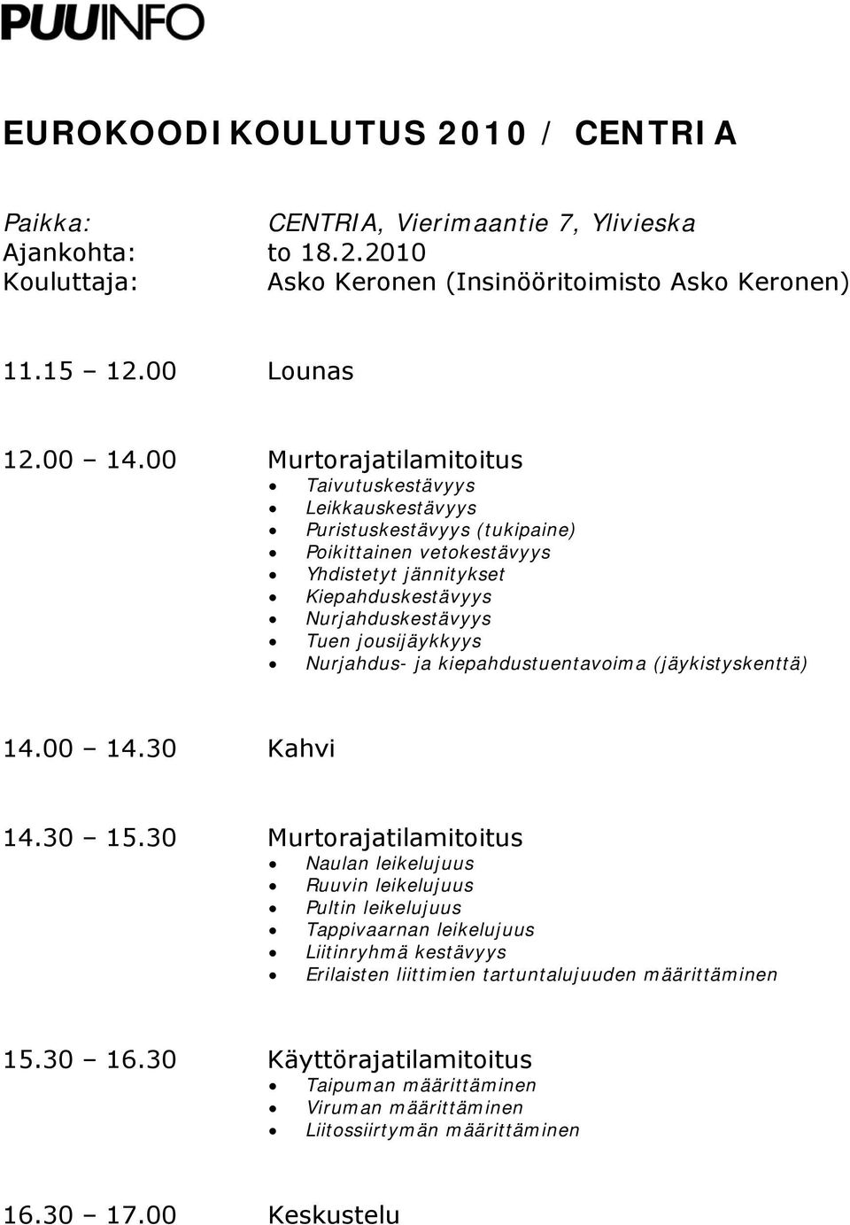 Nurjahduskestävyys Tuen jousijäykkyys Nurjahdus- ja kiepahdustuentavoima (jäykistyskenttä) 14.30 15.