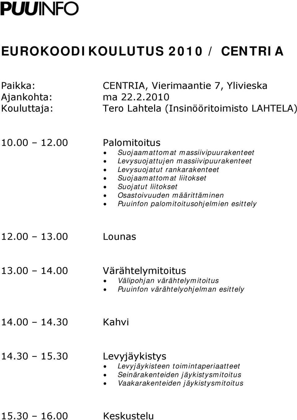 Suojatut liitokset Osastoivuuden määrittäminen Puuinfon palomitoitusohjelmien esittely 12.00 13.00 Lounas 13.00 14.