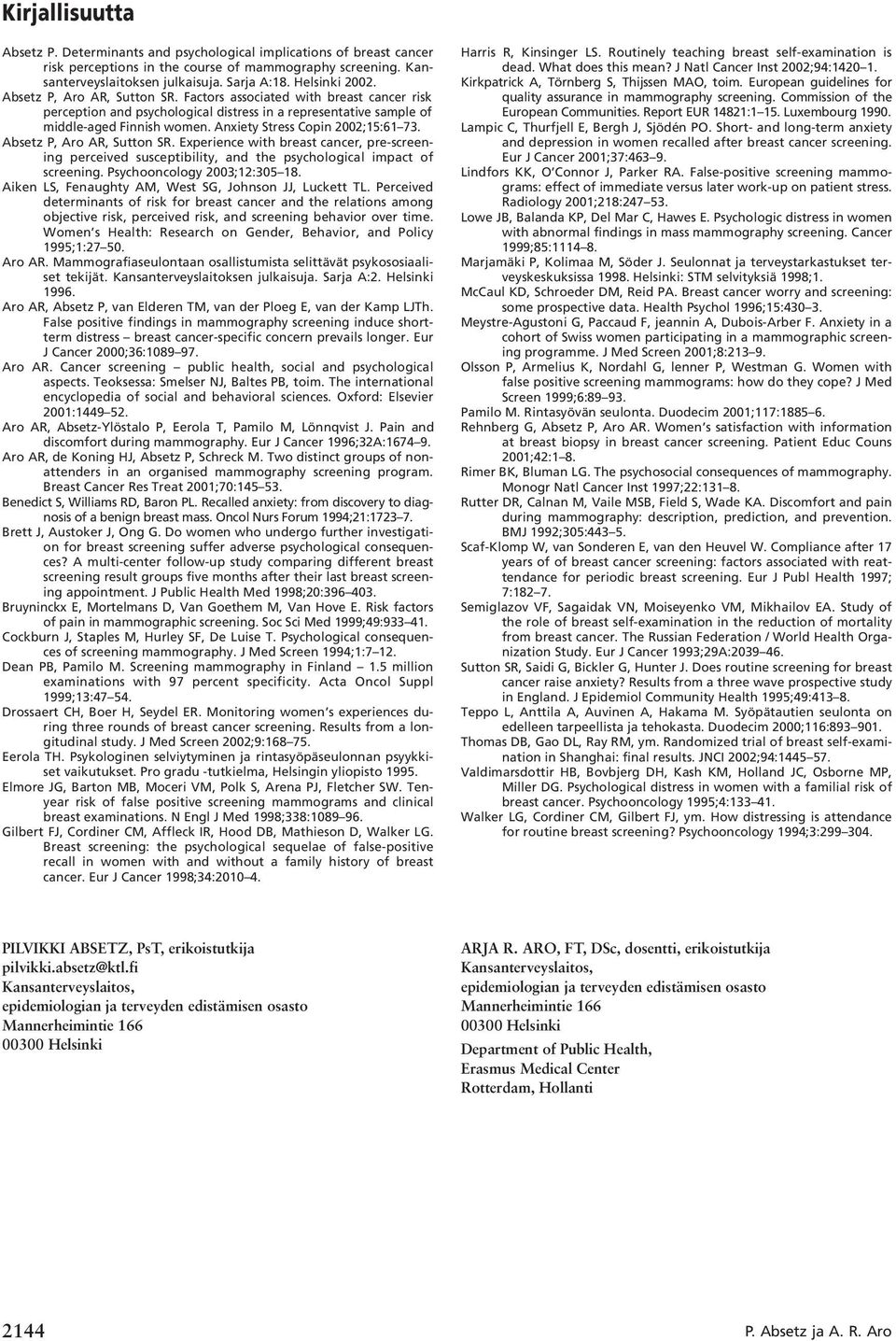 Anxiety Stress Copin 2002;15:61 73. Absetz P, Aro AR, Sutton SR. Experience with breast cancer, pre-screening perceived susceptibility, and the psychological impact of screening.