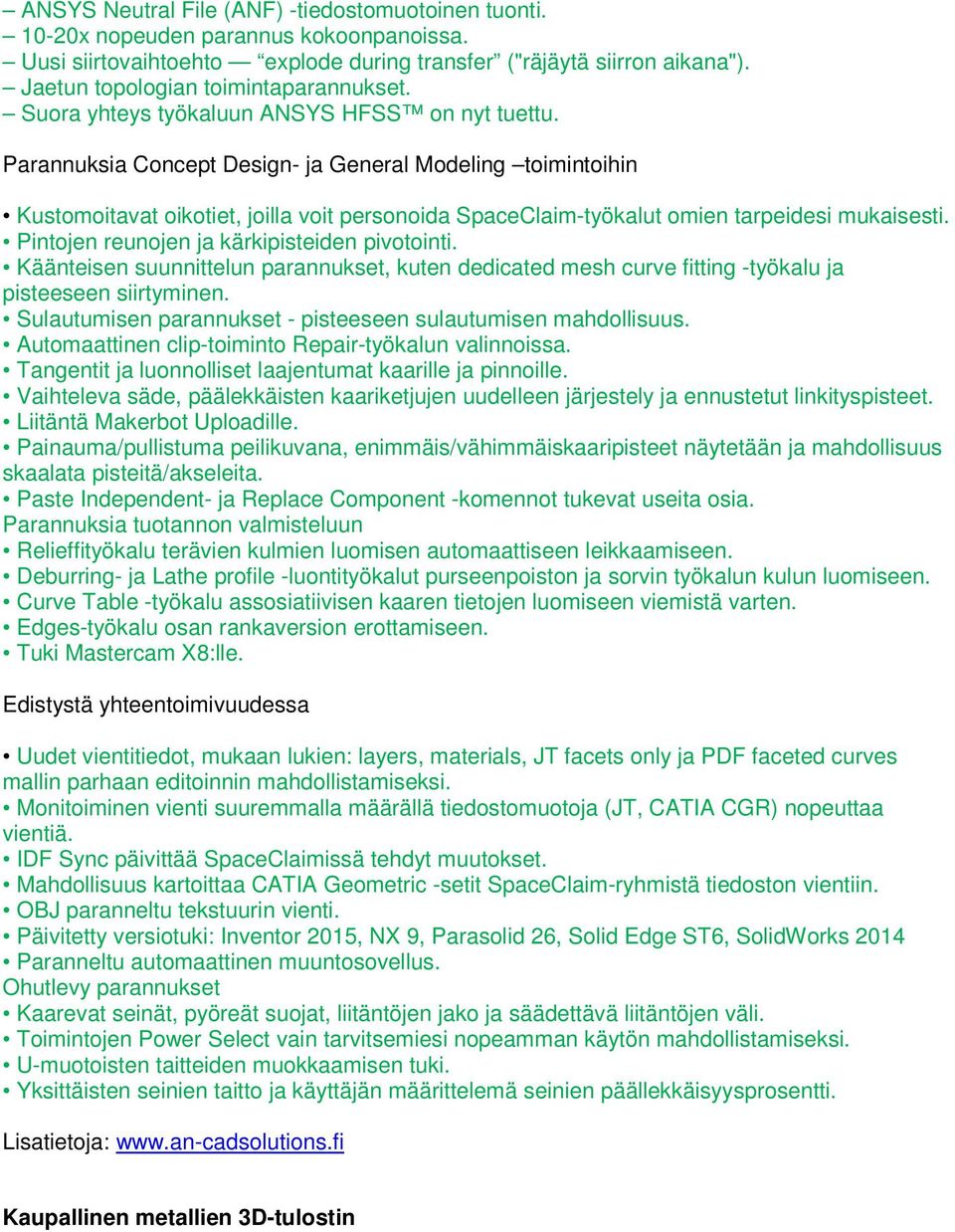 Parannuksia Concept Design- ja General Modeling toimintoihin Kustomoitavat oikotiet, joilla voit personoida SpaceClaim-työkalut omien tarpeidesi mukaisesti.