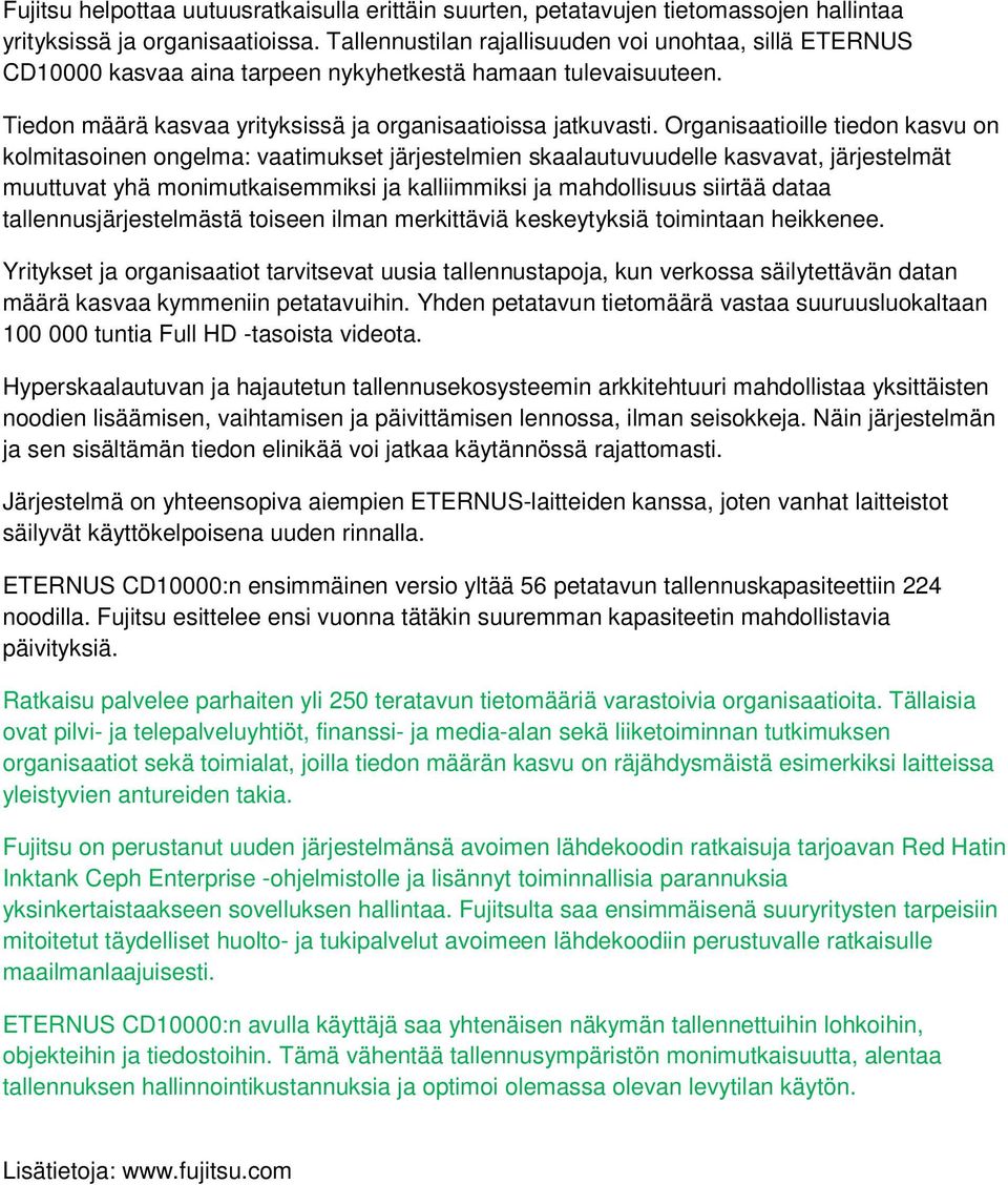 Organisaatioille tiedon kasvu on kolmitasoinen ongelma: vaatimukset järjestelmien skaalautuvuudelle kasvavat, järjestelmät muuttuvat yhä monimutkaisemmiksi ja kalliimmiksi ja mahdollisuus siirtää