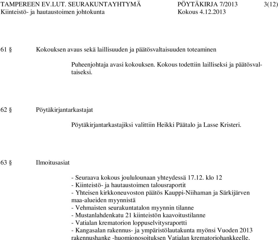 63 Ilmoitusasiat - Seuraava kokous joululounaan yhteydessä 17.12.