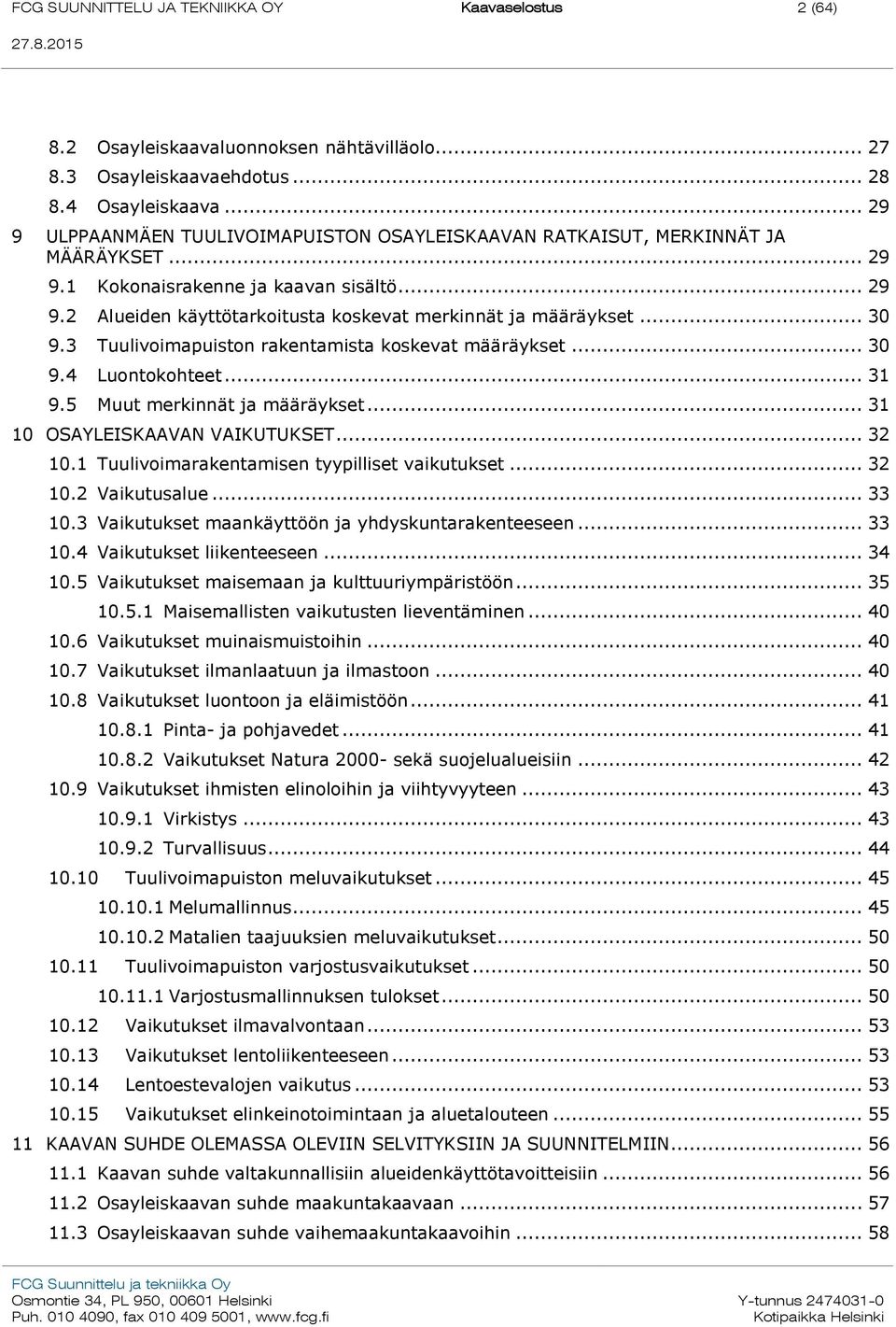 .. 30 9.3 Tuulivoimapuiston rakentamista koskevat määräykset... 30 9.4 Luontokohteet... 31 9.5 Muut merkinnät ja määräykset... 31 10 OSAYLEISKAAVAN VAIKUTUKSET... 32 10.