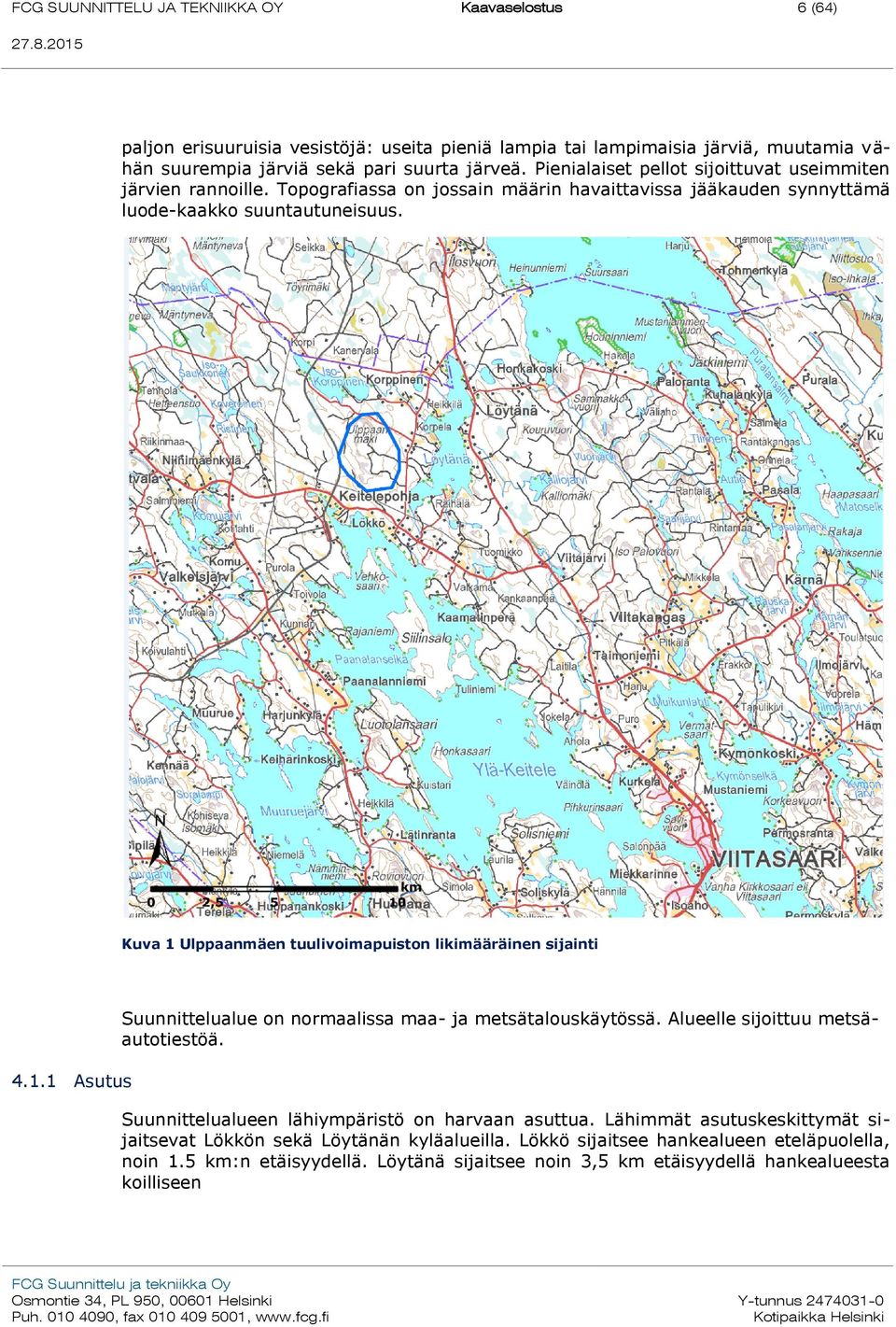 Kuva 1 Ulppaanmäen tuulivoimapuiston likimääräinen sijainti Suunnittelualue on normaalissa maa- ja metsätalouskäytössä. Alueelle sijoittuu metsäautotiestöä. 4.1.1 Asutus Suunnittelualueen lähiympäristö on harvaan asuttua.