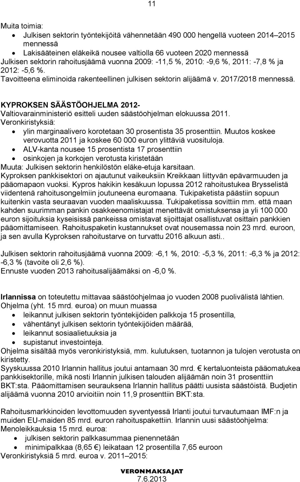 KYPROKSEN SÄÄSTÖOHJELMA 2012- Valtiovarainministeriö esitteli uuden säästöohjelman elokuussa 2011. Veronkiristyksiä: ylin marginaalivero korotetaan 30 prosentista 35 prosenttiin.