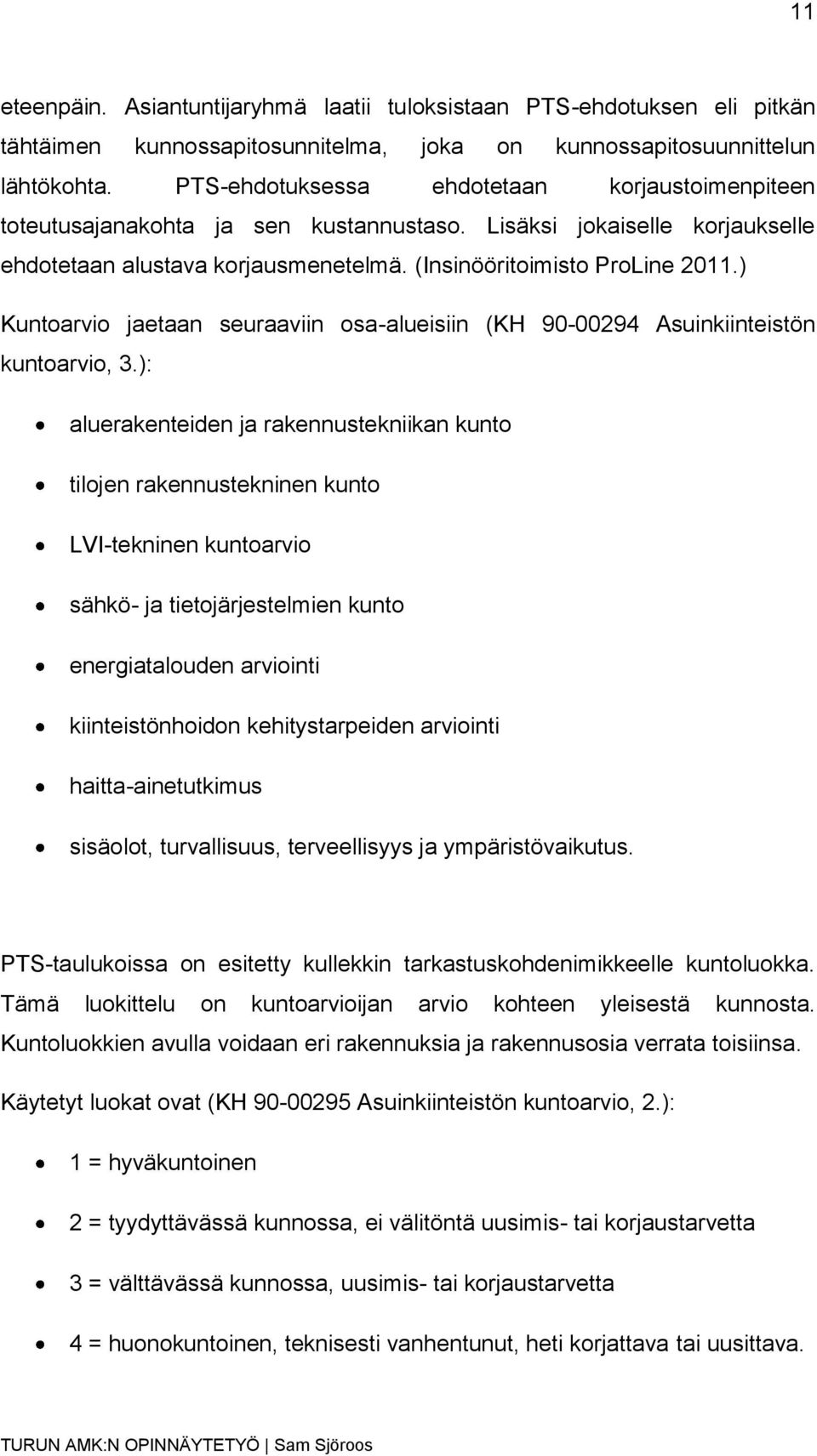 ) Kuntoarvio jaetaan seuraaviin osa-alueisiin (KH 90-00294 Asuinkiinteistön kuntoarvio, 3.