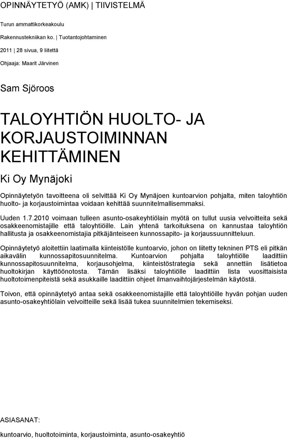 Mynäjoen kuntoarvion pohjalta, miten taloyhtiön huolto- ja korjaustoimintaa voidaan kehittää suunnitelmallisemmaksi. Uuden 1.7.