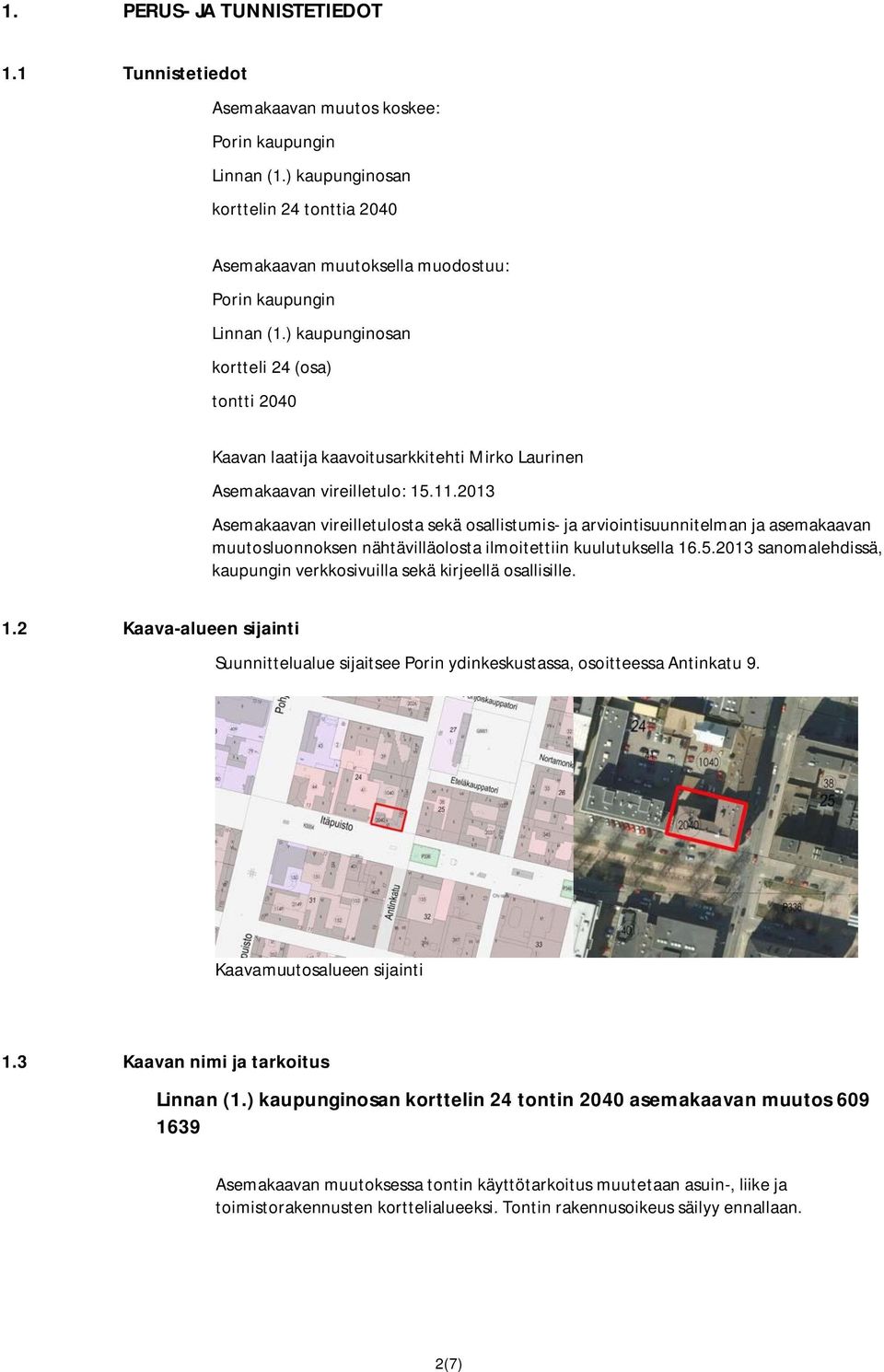 ) kaupunginosan kortteli 24 (osa) tontti 2040 Kaavan laatija kaavoitusarkkitehti Mirko Laurinen Asemakaavan vireilletulo: 15.11.