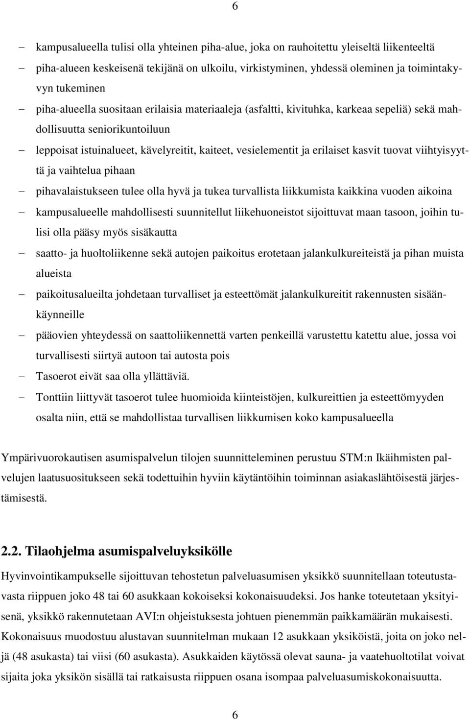 kasvit tuovat viihtyisyyttä ja vaihtelua pihaan pihavalaistukseen tulee olla hyvä ja tukea turvallista liikkumista kaikkina vuoden aikoina kampusalueelle mahdollisesti suunnitellut liikehuoneistot