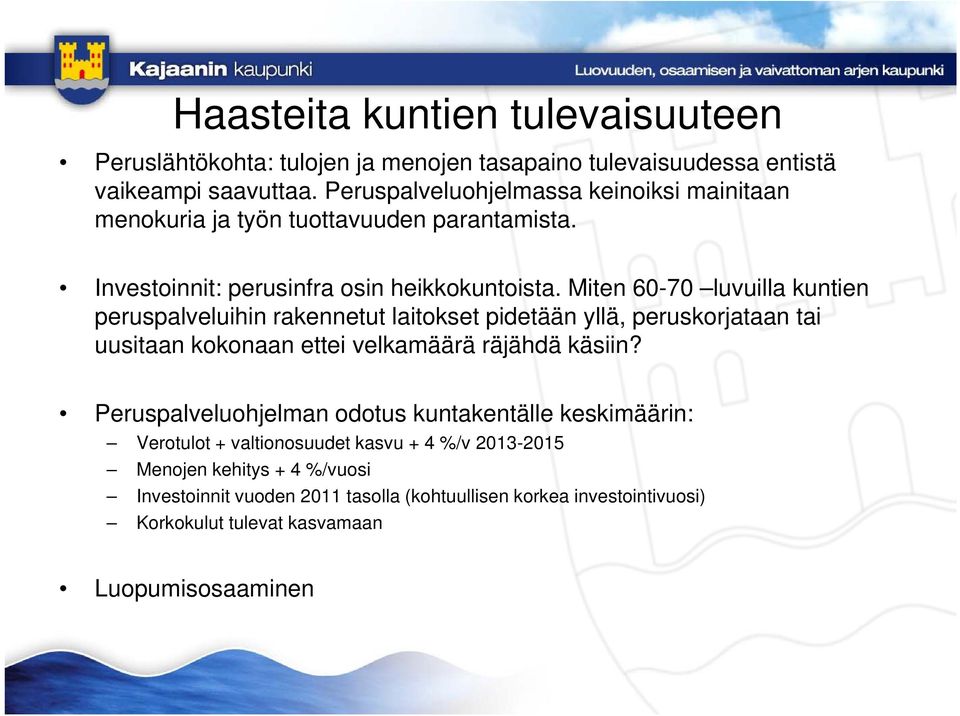 Miten 60-70 luvuilla kuntien peruspalveluihin rakennetut laitokset pidetään yllä, peruskorjataan tai uusitaan kokonaan ettei velkamäärä räjähdä käsiin?