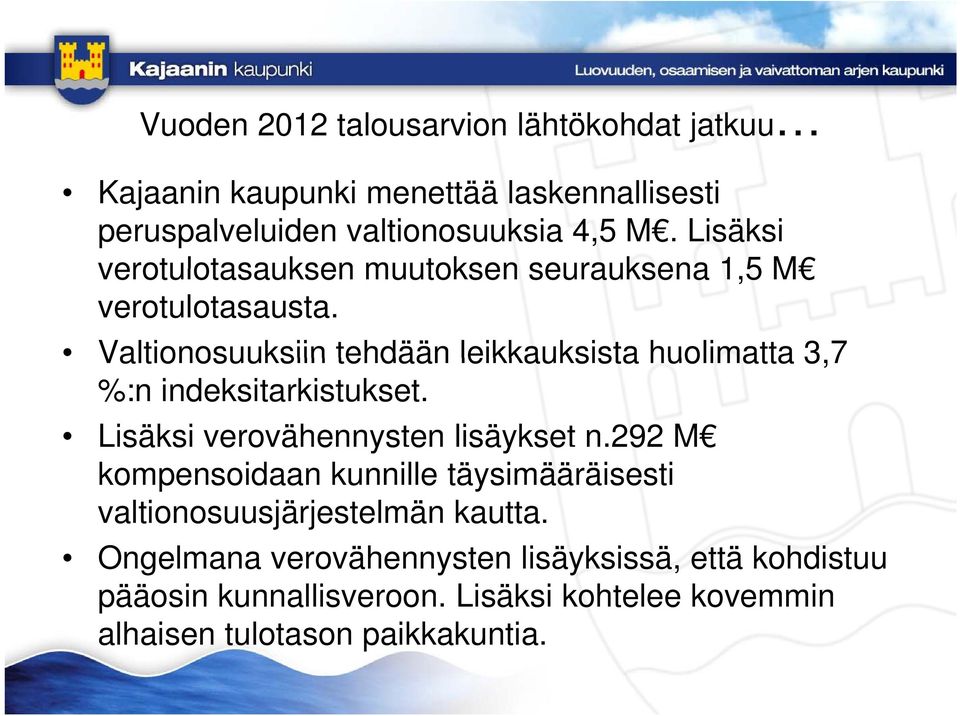 Valtionosuuksiin tehdään leikkauksista huolimatta 3,7 %:n indeksitarkistukset. Lisäksi s verovähennysten e e lisäykset se n.