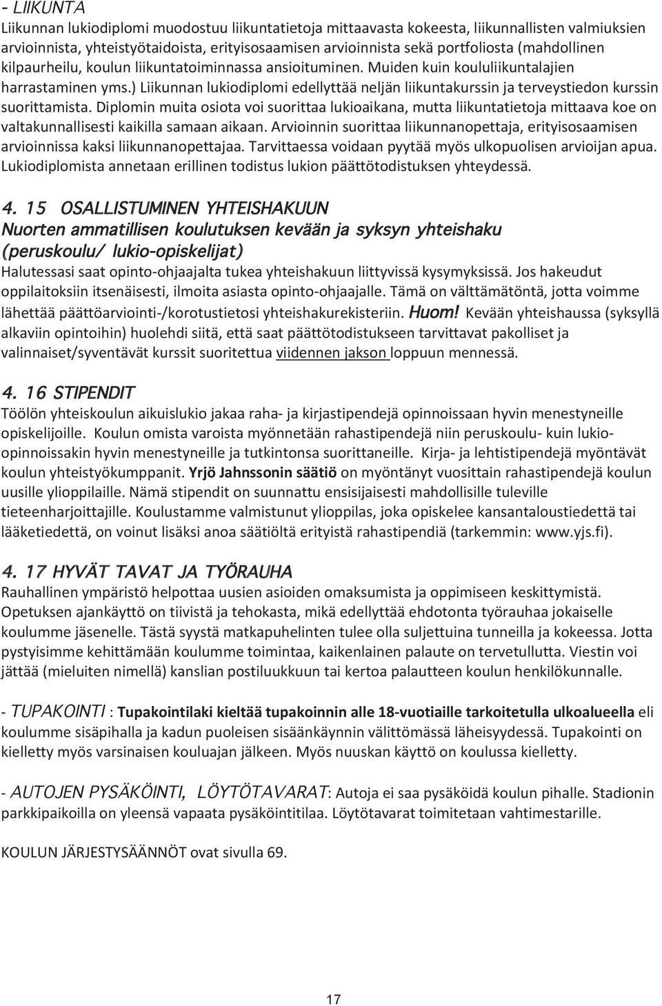 ) Liikunnan lukiodiplomi edellyttää neljän liikuntakurssin ja terveystiedon kurssin suorittamista.