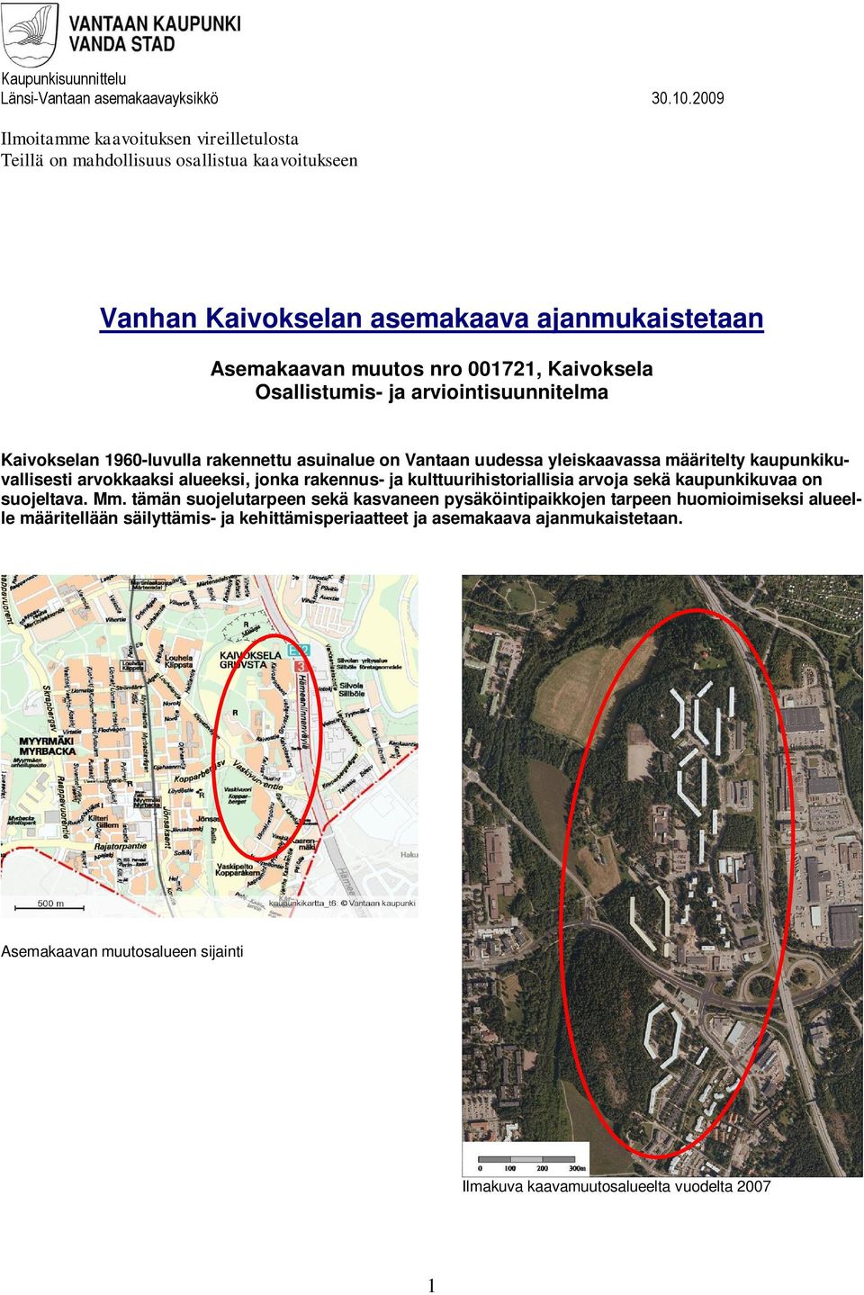 Osallistumis- ja arviointisuunnitelma Kaivokselan 1960-luvulla rakennettu asuinalue on Vantaan uudessa yleiskaavassa määritelty kaupunkikuvallisesti arvokkaaksi alueeksi, jonka rakennus-
