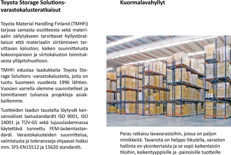 TMHFi edustaa laadukkaita Toyota Storage Solutions -varastokalusteita, joita on tuotu Suomeen vuodesta 1996 lähtien.
