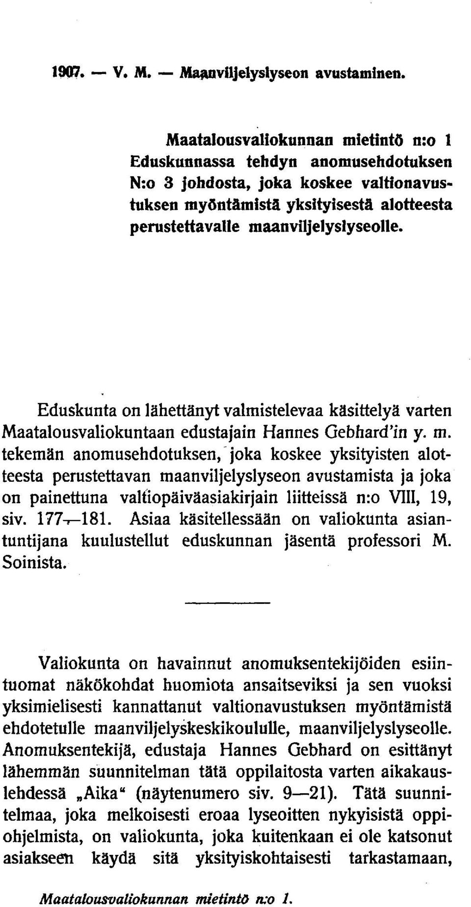 Eduskunta on lähettänyt valmistelevaa käsittelyä varten Maatalousvaliokuntaan edustajain Hannes Gebhard'in y. m.