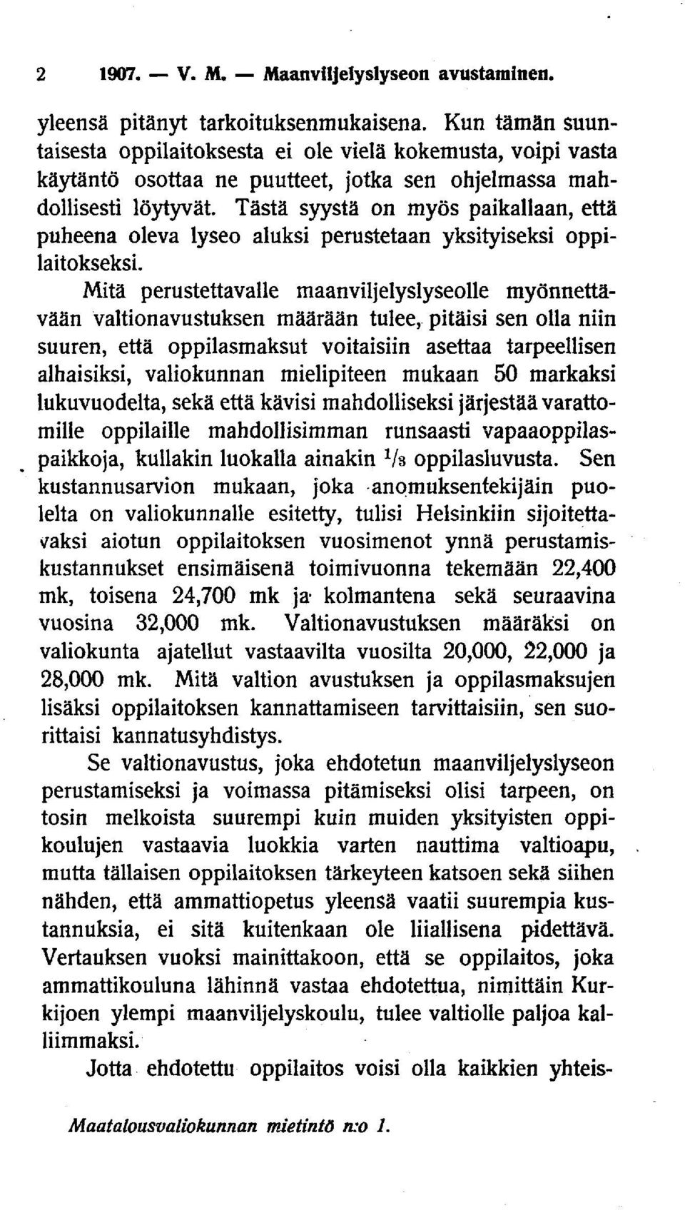 Tästä syystä on myös paikallaan, että puheena oleva lyseo aluksi perustetaan yksityiseksi oppilaitokseksi.