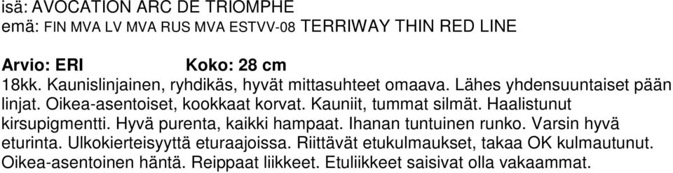 Haalistunut kirsupigmentti. Hyvä purenta, kaikki hampaat. Ihanan tuntuinen runko. Varsin hyvä eturinta.