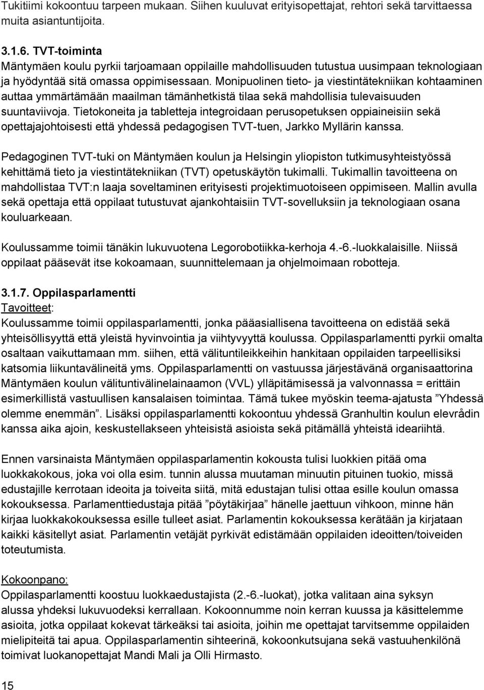 Monipuolinen tieto- ja viestintätekniikan kohtaaminen auttaa ymmärtämään maailman tämänhetkistä tilaa sekä mahdollisia tulevaisuuden suuntaviivoja.